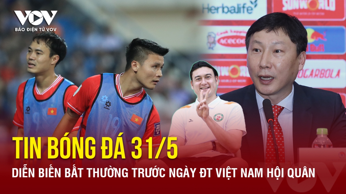 Tin bóng đá 31/5: Diễn biến bất thường trước ngày ĐT Việt Nam hội quân